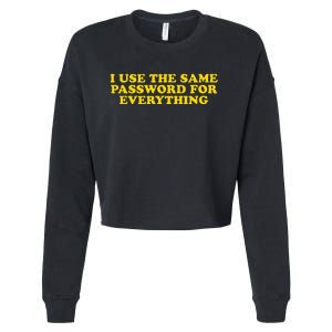 I Use The Same Password For Everything Funny Gag Gift Cropped Pullover Crew