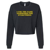 I Use The Same Password For Everything Funny Gag Gift Cropped Pullover Crew