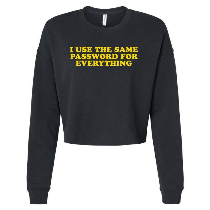 I Use The Same Password For Everything Funny Gag Gift Cropped Pullover Crew