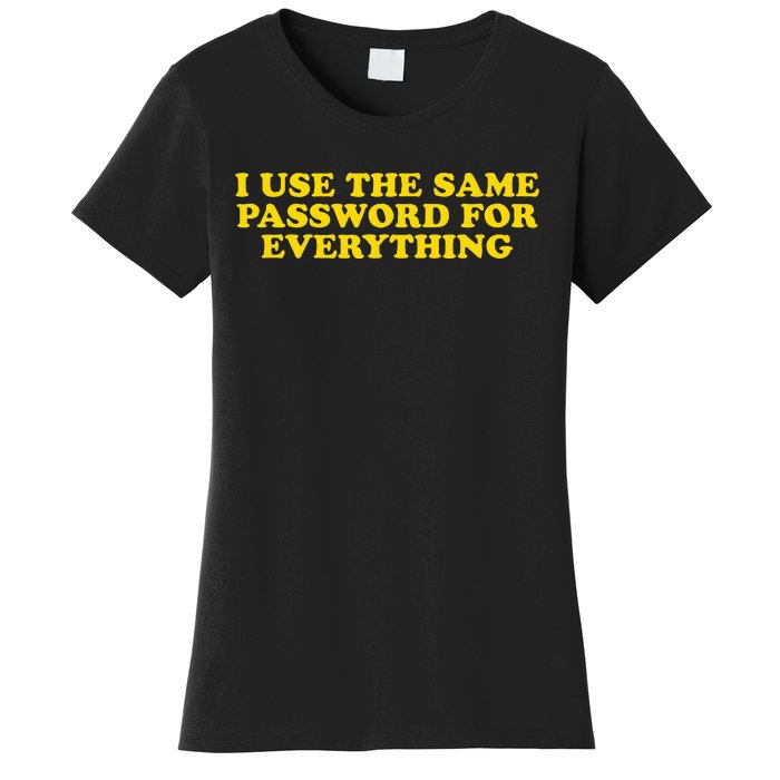 I Use The Same Password For Everything Funny Gag Gift Women's T-Shirt