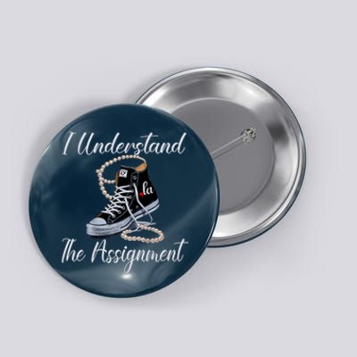 I Understand The Assignment Chucks And Pearls Election 2024 Button