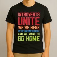 Introverts Unite WeRe Here Uncomfortable Want To Go Home T-Shirt