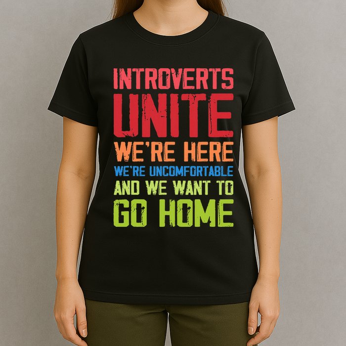 Introverts Unite WeRe Here Uncomfortable Want To Go Home T-Shirt