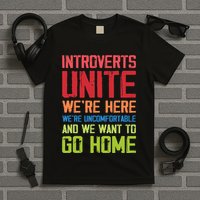 Introverts Unite WeRe Here Uncomfortable Want To Go Home T-Shirt