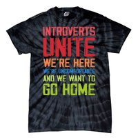 Introverts Unite WeRe Here Uncomfortable Want To Go Home Tie-Dye T-Shirt