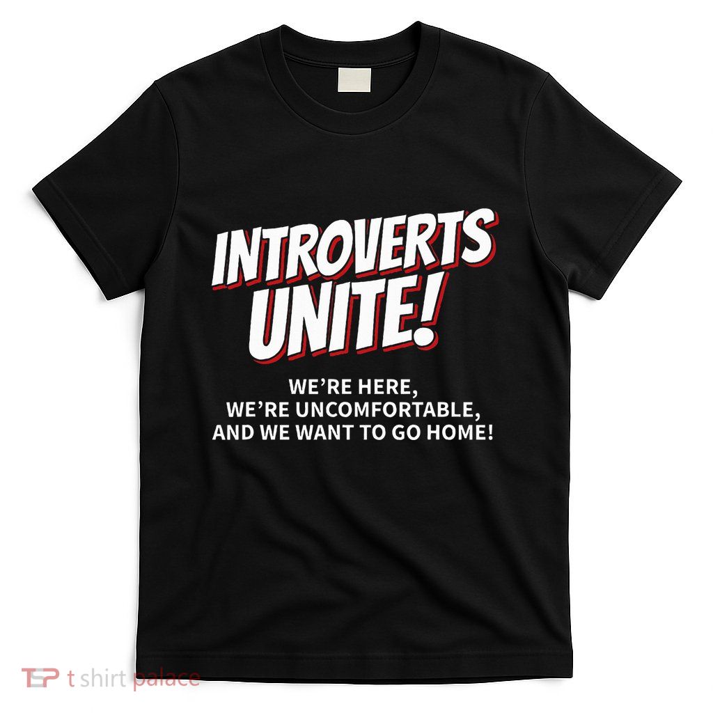 Introverts Unite Want To Go Home Gift T-Shirt