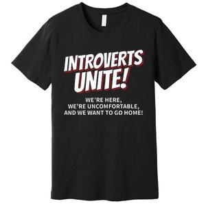 Introverts Unite Want To Go Home Gift Premium T-Shirt