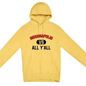 Indianapolis Vs All Y'all Meaningful Gift Funny Indianapolis Gift Premium Pullover Hoodie