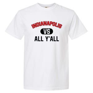 Indianapolis Vs All Y'all Meaningful Gift Funny Indianapolis Gift Garment-Dyed Heavyweight T-Shirt