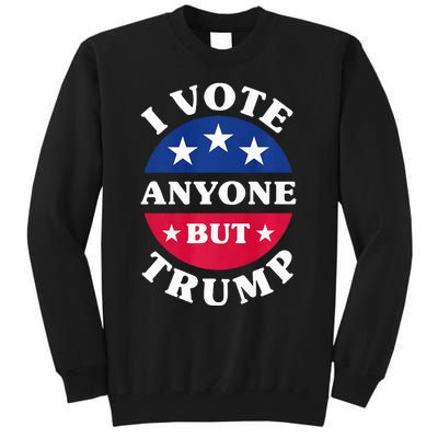 I Vote Anyone But Trump Election 2024 Premium Tall Sweatshirt