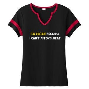 IM Vegan Because I CanT Afford Meat Funny Saying Sarcastic Ladies Halftime Notch Neck Tee