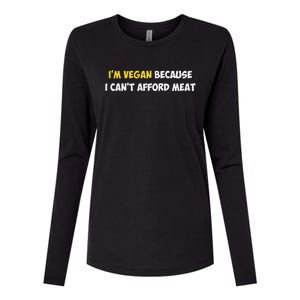 IM Vegan Because I CanT Afford Meat Funny Saying Sarcastic Womens Cotton Relaxed Long Sleeve T-Shirt