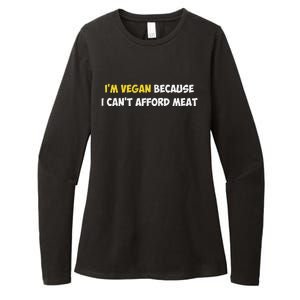 IM Vegan Because I CanT Afford Meat Funny Saying Sarcastic Womens CVC Long Sleeve Shirt