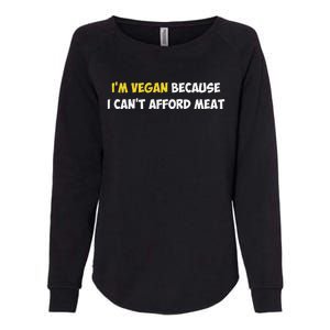 IM Vegan Because I CanT Afford Meat Funny Saying Sarcastic Womens California Wash Sweatshirt