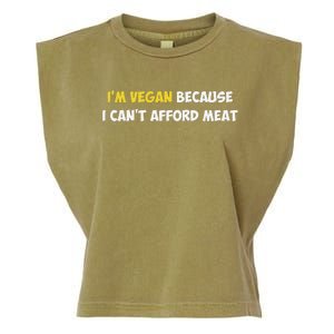 IM Vegan Because I CanT Afford Meat Funny Saying Sarcastic Garment-Dyed Women's Muscle Tee