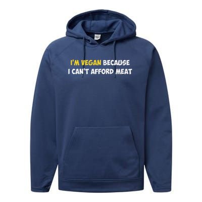 IM Vegan Because I CanT Afford Meat Funny Saying Sarcastic Performance Fleece Hoodie