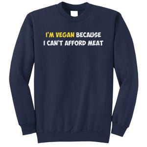 IM Vegan Because I CanT Afford Meat Funny Saying Sarcastic Sweatshirt