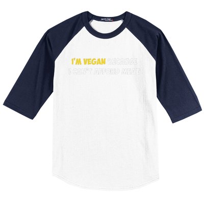 IM Vegan Because I CanT Afford Meat Funny Saying Sarcastic Baseball Sleeve Shirt