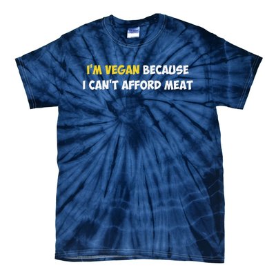 IM Vegan Because I CanT Afford Meat Funny Saying Sarcastic Tie-Dye T-Shirt