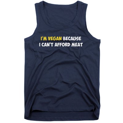 IM Vegan Because I CanT Afford Meat Funny Saying Sarcastic Tank Top