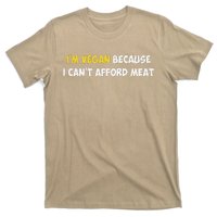 IM Vegan Because I CanT Afford Meat Funny Saying Sarcastic T-Shirt