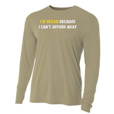 IM Vegan Because I CanT Afford Meat Funny Saying Sarcastic Cooling Performance Long Sleeve Crew