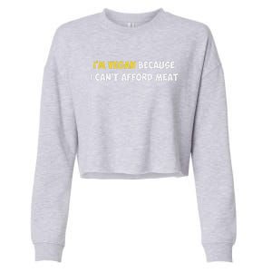 IM Vegan Because I CanT Afford Meat Funny Saying Sarcastic Cropped Pullover Crew