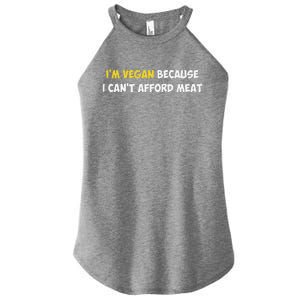 IM Vegan Because I CanT Afford Meat Funny Saying Sarcastic Women's Perfect Tri Rocker Tank