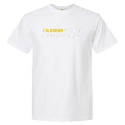 IM Vegan Because I CanT Afford Meat Funny Saying Sarcastic Garment-Dyed Heavyweight T-Shirt