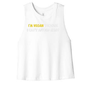 IM Vegan Because I CanT Afford Meat Funny Saying Sarcastic Women's Racerback Cropped Tank