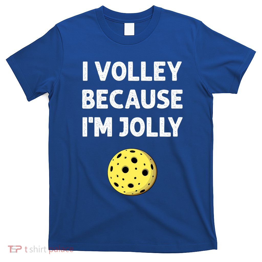 I Volley Because IM Jolly Funny Fathers Day Pickleball Gift T-Shirt