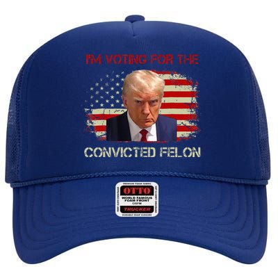 IM Voting Convicted Felon 2024 Trump 2024 Convicted Felon High Crown Mesh Back Trucker Hat