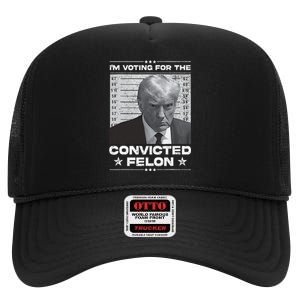 IM Voting Convicted Felon 2024 Trump 2024 Convicted Felon High Crown Mesh Back Trucker Hat