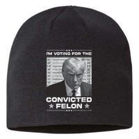 IM Voting Convicted Felon 2024 Trump 2024 Convicted Felon Sustainable Beanie