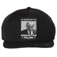 IM Voting Convicted Felon 2024 Trump 2024 Convicted Felon Wool Snapback Cap