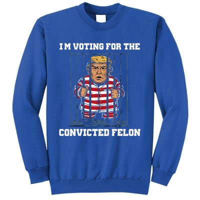 IM Voting Convicted Felon Trump 2024 Tall Sweatshirt