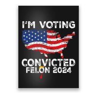 IM Voting Convicted Felon 2024 Pro Trump Us Map Poster