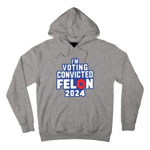 I’M Voting Convicted Felon 2024 Tall Hoodie