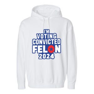 I’M Voting Convicted Felon 2024 Garment-Dyed Fleece Hoodie