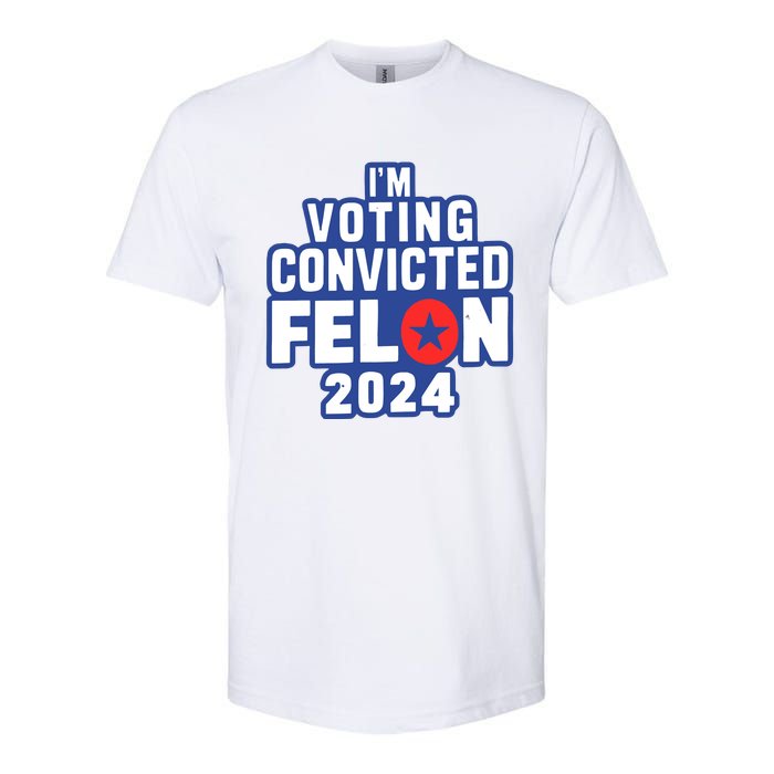 I’M Voting Convicted Felon 2024 Softstyle CVC T-Shirt