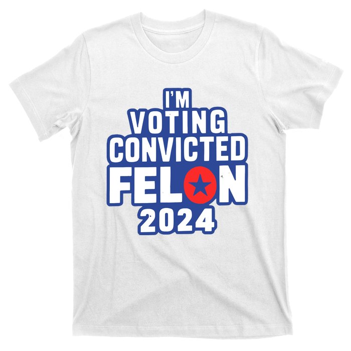 I’M Voting Convicted Felon 2024 T-Shirt