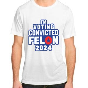 I’M Voting Convicted Felon 2024 Adult ChromaSoft Performance T-Shirt