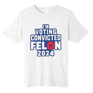 I’M Voting Convicted Felon 2024 Tall Fusion ChromaSoft Performance T-Shirt