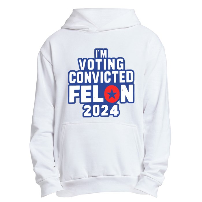 I’M Voting Convicted Felon 2024 Urban Pullover Hoodie