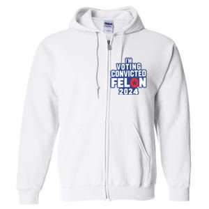 I’M Voting Convicted Felon 2024 Full Zip Hoodie