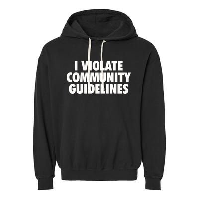 I Violate Community Guidelines Funny Sarcastic Garment-Dyed Fleece Hoodie