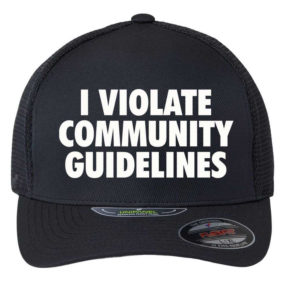 I Violate Community Guidelines Funny Sarcastic Flexfit Unipanel Trucker Cap