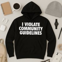 I Violate Community Guidelines Funny Sarcastic Hoodie