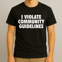 I Violate Community Guidelines Funny Sarcastic T-Shirt