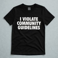 I Violate Community Guidelines Funny Sarcastic T-Shirt